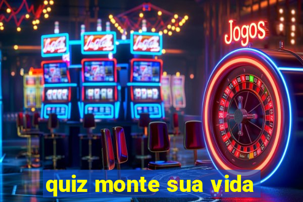 quiz monte sua vida